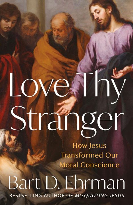 „Love Thy Stranger“ in großer Schrift, darunter „How Jesus Transformed Our Moral Conscience“. 
Illustration mehrerer Männer.