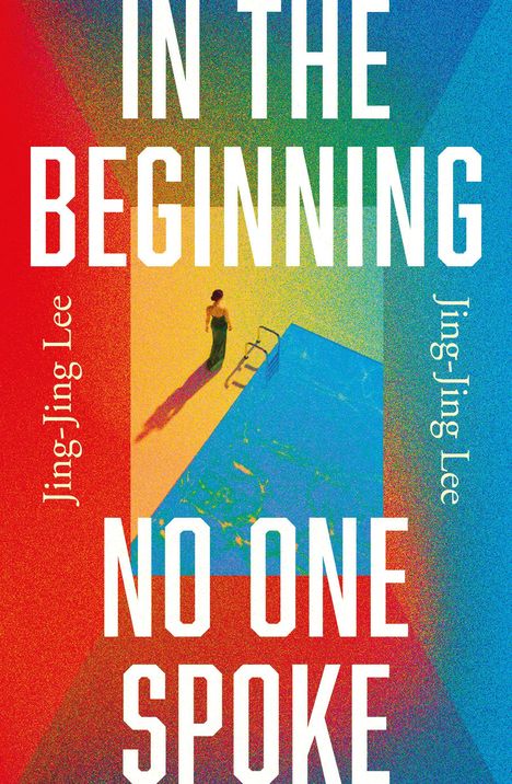 Text: "IN THE BEGINNING NO ONE SPOKE" und "Jing-Jing Lee". Bunte Illustration mit einer Person und einem Pool.