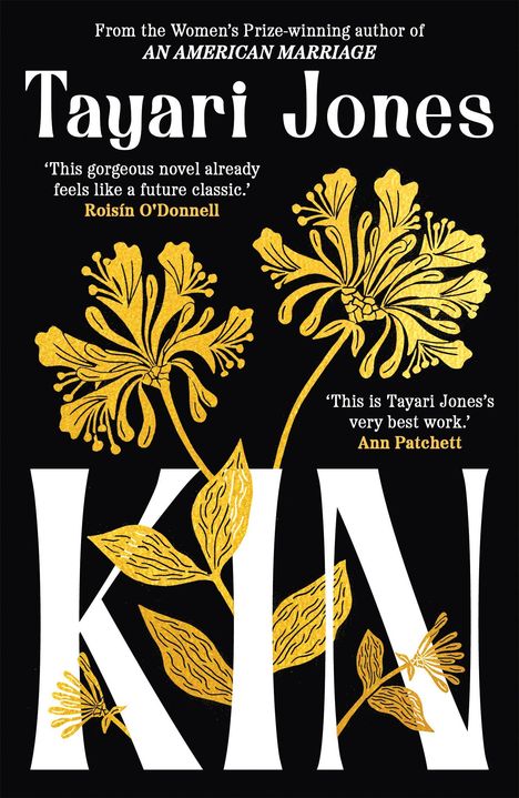 Rezensionen von Roísín O'Donnell und Ann Patchett. Groß "Tayari Jones. KIN." Goldene Blumenillustrationen.