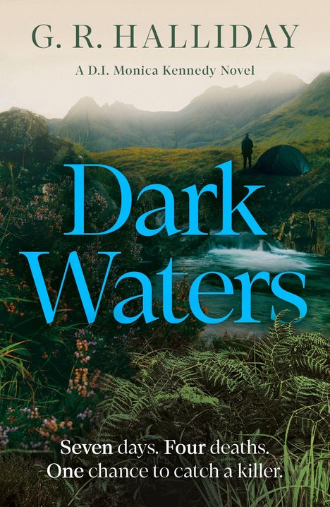 G. R. Halliday, A D.I. Monica Kennedy Novel. Dark Waters. Seven days. Four deaths. One chance to catch a killer. Berglandschaft.