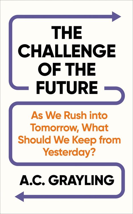 „THE CHALLENGE OF THE FUTURE“ und „A.C. GRAYLING“ in schwarzen Buchstaben, orangefarbener Untertitel, lila Pfeilmuster.