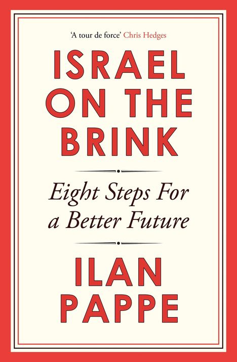 Buchtitel: "Israel on the Brink: Eight Steps For a Better Future" von Ilan Pappe. Zitat von Chris Hedges: "A tour de force".