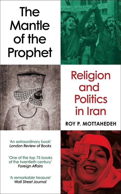 Text: "The Mantle of the Prophet", "Religion and Politics in Iran", "Roy P. Mottahedeh". Bilder von Menschen und antiker Skulptur.