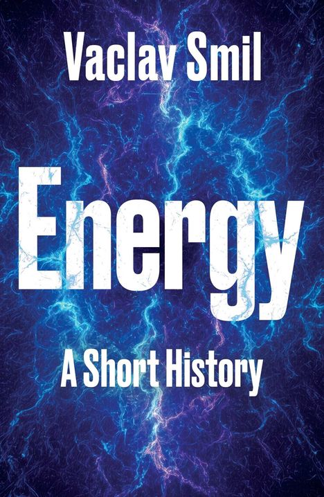 Text: „Vaclav Smil“, „Energy“, „A Short History“. Hintergrund: Blaue und violette elektrische Blitze.