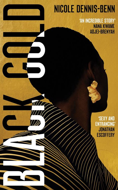 Text: "BLACK GOLD", "NICOLE DENNIS-BENN", "'AN INCREDIBLE STORY' NANA KWAME ADJEI-BRENYAH", "'SEXY AND ENTRANCING' JONATHAN ESCOFFERY".  
Illustration: Silhouette einer Person mit auffälligem Ohrring.