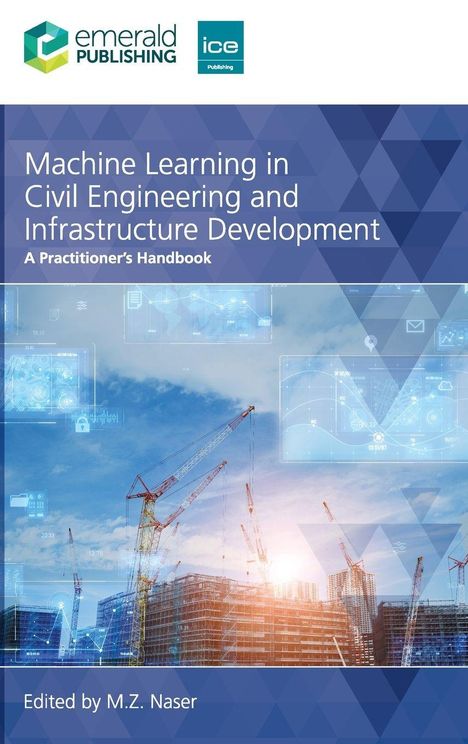 "Machine Learning in Civil Engineering and Infrastructure Development: A Practitioner's Handbook, Edited by M.Z. Naser." Oben links sind zwei Verlagslogos. Darunter ist eine Baustellenszene mit Kränen und Grafiken.
