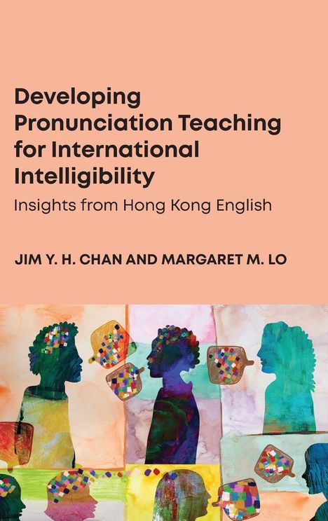 "Developing Pronunciation Teaching for International Intelligibility" von Jim Y. H. Chan und Margaret M. Lo. Bunte Silhouetten.