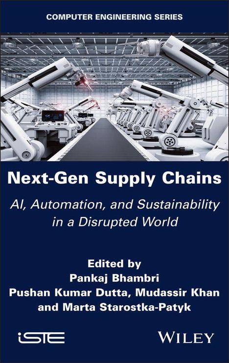 "Next-Gen Supply Chains: AI, Automation, and Sustainability in a Disrupted World" von Pankaj Bhambri et al. zeigt Fabrikroboter.
