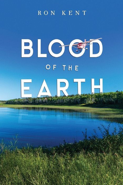 "BLOOD OF THE EARTH" steht in großen Buchstaben, mit einem Flugzeug darüber. Im Hintergrund ein See und Wald unter blauem Himmel.