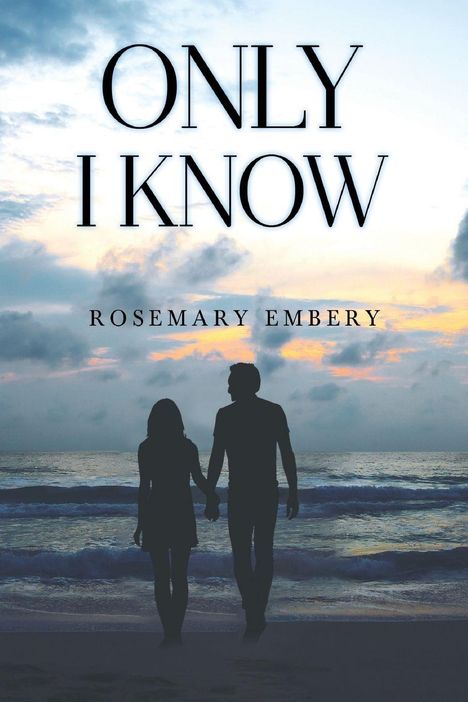 Text: "ONLY I KNOW" und "ROSEMARY EMBERY". Silhouetten eines Paares am Strand bei Sonnenuntergang.