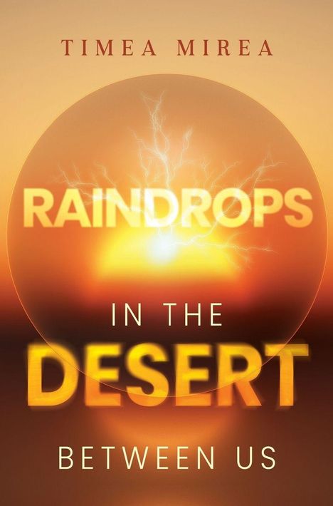 TIMEA MIREA  
RAINDROPS  
IN THE DESERT  
BETWEEN US  
Sonnenuntergang und Blitze in warmen Farben.