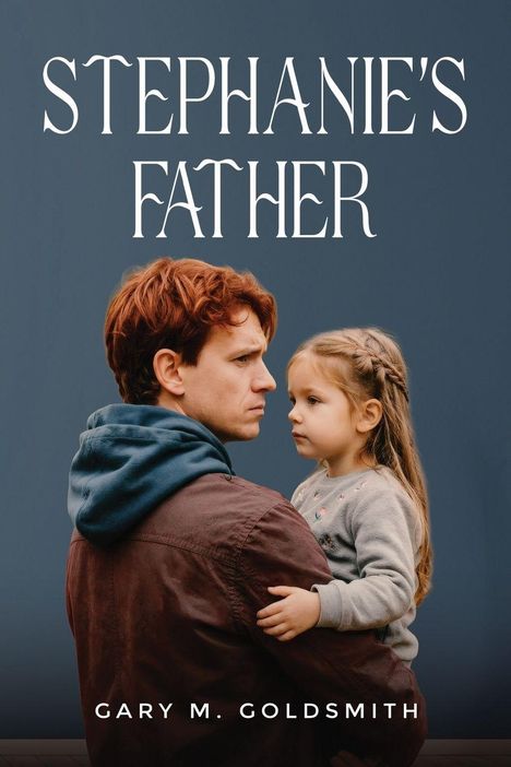 „STEPHANIE'S FATHER“ oben, „GARY M. GOLDSMITH“ unten. Ein Mann hält ein kleines Mädchen fürsorglich.