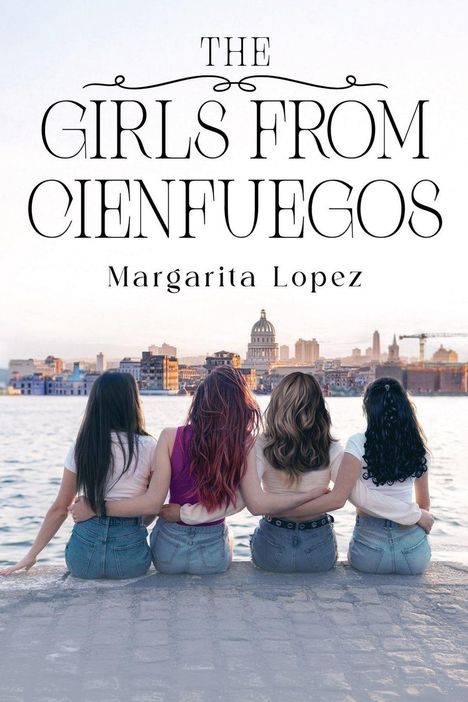 Text: "The Girls from Cienfuegos" und "Margarita Lopez". Vier Frauen sitzen nah beieinander und blicken aufs Wasser.