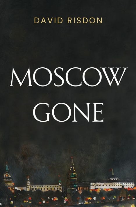 „David Risdon“, „Moscow Gone“. Illustration mit dunkel gehaltenem Moskau und leuchtenden Lichtern am unteren Rand.