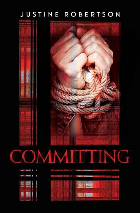 Text: "JUSTINE ROBERTSON - COMMITTING". Hände gefesselt mit Seilen, Hintergrund in Rot und Schwarz, gesprenkeltes Muster.