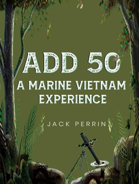 Text: "ADD 50 A Marine Vietnam Experience Jack Perrin". Illustration eines Dschungels mit Bäumen und einem Mörser.