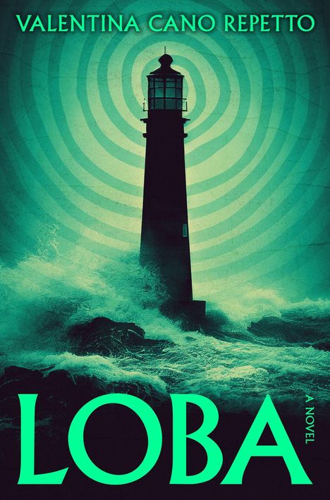 Text: "Valentina Cano Repetto", "LOBA", "A Novel". Silhouette eines Leuchtturms, umgeben von Wellen und konzentrischen Kreisen.