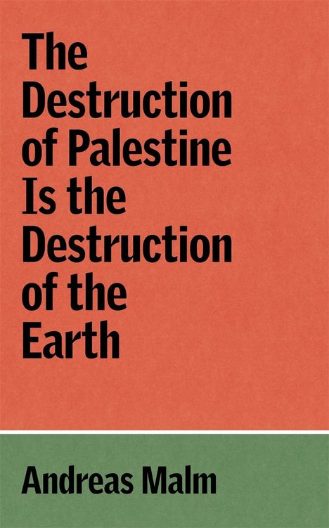 Andreas Malm: The Destruction of Palestine Is the Destruction of the Earth, Buch