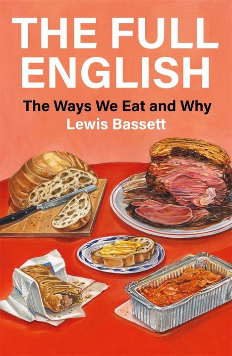 „The Full English: The Ways We Eat and Why“ von Lewis Bassett. Illustration von Brot, Fleisch, Gebäck und Makkaroni in einer Schale.