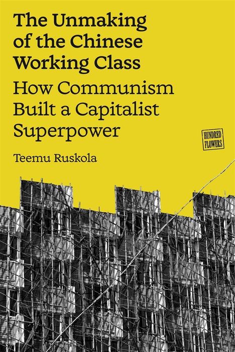 Gelber Hintergrund, Text: „The Unmaking of the Chinese Working Class“ von Teemu Ruskola, Schwarz-Weiß-Bild von Baustelle.
