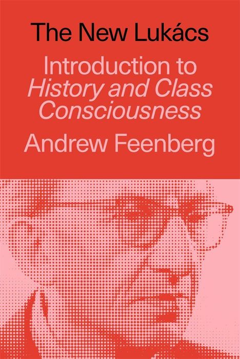 „The New Lukács: Introduction to History and Class Consciousness“ von Andrew Feenberg. Grafik von Gesicht in Punktstil.