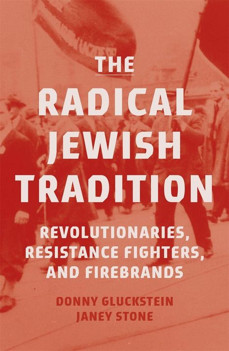 "THE RADICAL JEWISH TRADITION" in weißer Schrift. Darunter "Revolutionaries, Resistance Fighters, and Firebrands". Hintergrund: Marsch.