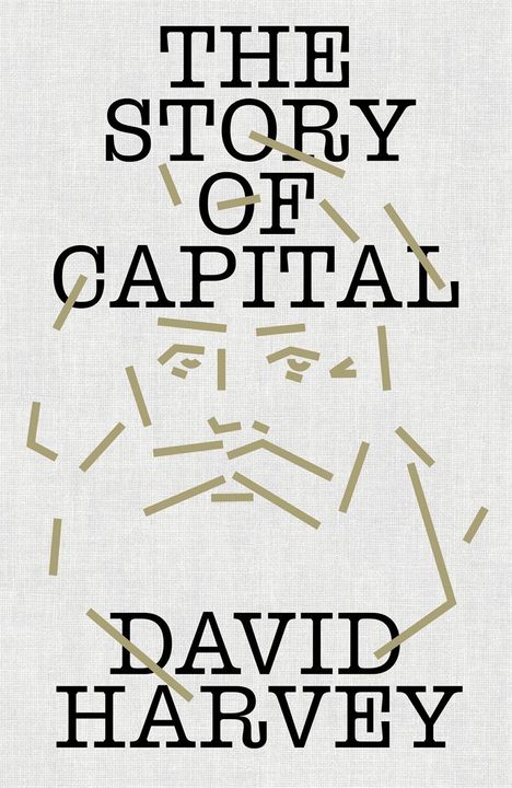 Text: "THE STORY OF CAPITAL" oben, "DAVID HARVEY" unten. Dazwischen eine abstrakte Illustration eines Gesichts.