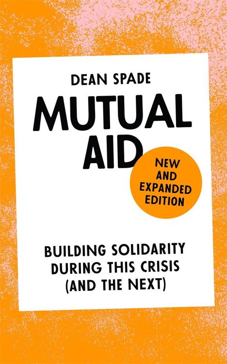 "Mutual Aid: New and Expanded Edition. Building Solidarity During This Crisis (and the Next)." Orange Hintergrund.