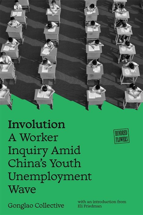 Text: "Involution: A Worker Inquiry Amid China’s Youth Unemployment Wave", "Gonglao Collective", "HUNDRED FLOWERS".   
Schwarz-weiß Bild von Schülern an Schreibtischen.