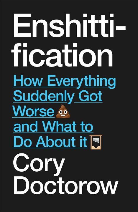 "Enshittification: How Everything Suddenly Got Worse 💩 and What to Do About it 🪦 Cory Doctorow." Weißer Text auf schwarzem Hintergrund.