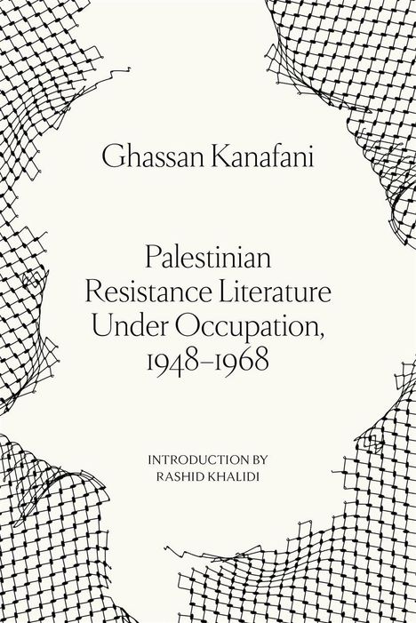 Text: "Ghassan Kanafani, Palestinian Resistance Literature Under Occupation, 1948–1968, Introduction by Rashid Khalidi." Schwarzes Netzmotiv umrandet den Text.