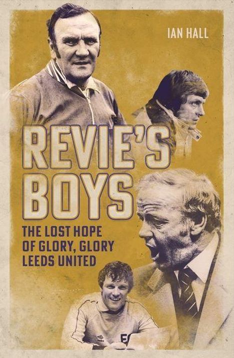 „REVIE'S BOYS: THE LOST HOPE OF GLORY, GLORY LEEDS UNITED“ von IAN HALL. Vier Männer in Sepia-Tönen, nachdenklich und ernst.