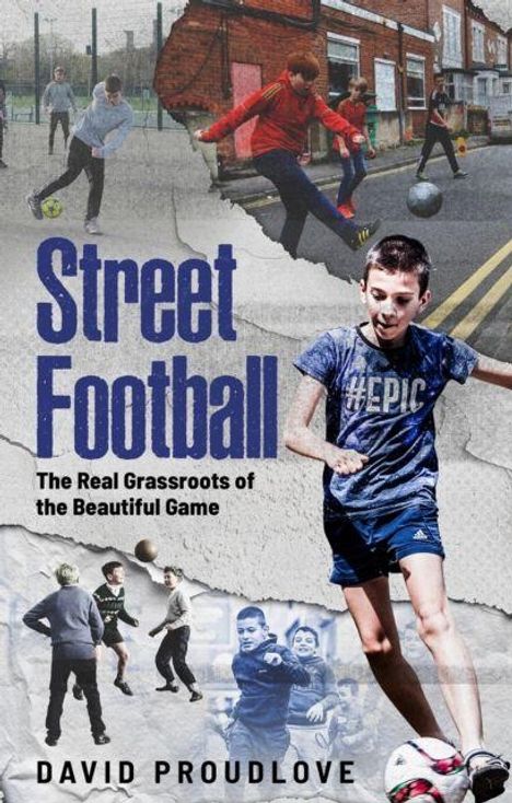 "Street Football: The Real Grassroots of the Beautiful Game" von David Proudlove. Junge spielt auf der Straße Fußball.