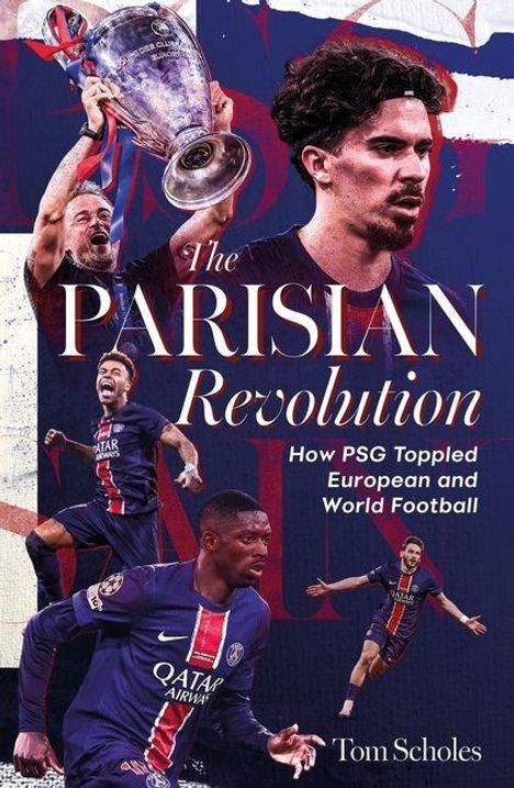 Das Cover zeigt: "The Parisian Revolution: How PSG Toppled European and World Football" von Tom Scholes. Fotos von jubelnden Spielern.