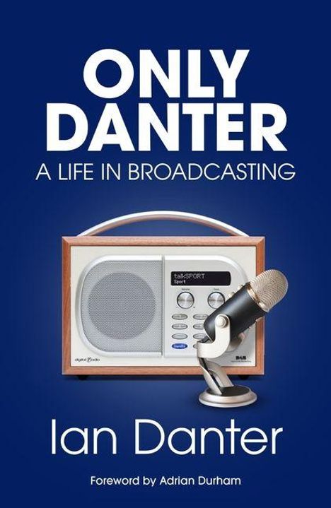 "ONLY DANTER A LIFE IN BROADCASTING Ian Danter" auf dunklem Hintergrund, dazu Retro-Radio und Mikrofon.