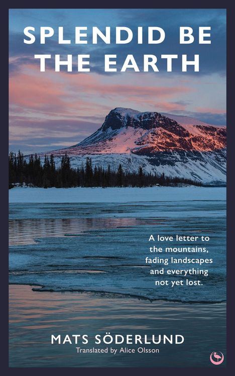 Buchtitel: "Splendid Be The Earth". Berge bei Sonnenuntergang, gefrorener See, Bäume im Vordergrund.