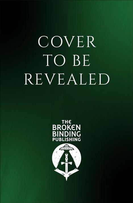 Text: "Cover to be revealed. The Broken Binding Publishing." Dunkelgrüner Hintergrund, Logo mit Buch und Schwert.