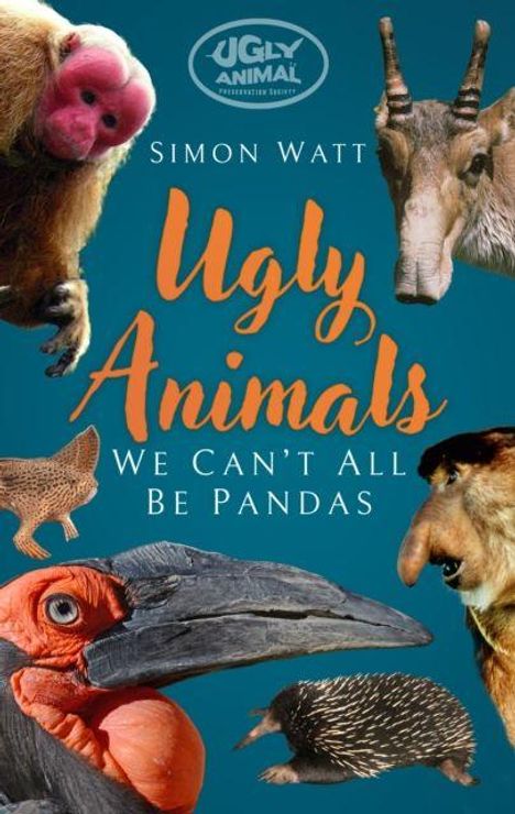 Text: "Simon Watt Ugly Animals We Can’t All Be Pandas". Illustrationen mehrerer ungewöhnlicher Tierarten.