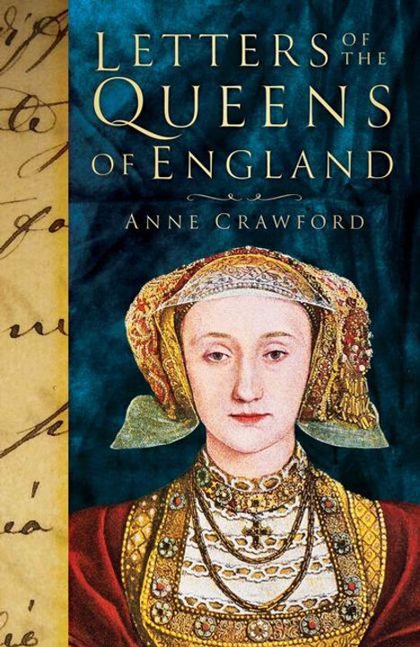 Titel: "LETTERS OF THE QUEENS OF ENGLAND". Autor: ANNE CRAWFORD. Illustration: Frau in historischer Kleidung.