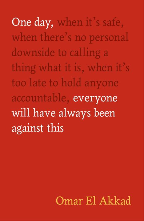 „One day... everyone will have always been against this.“ — Omar El Akkad. Roter Hintergrund, stilvoller Text.