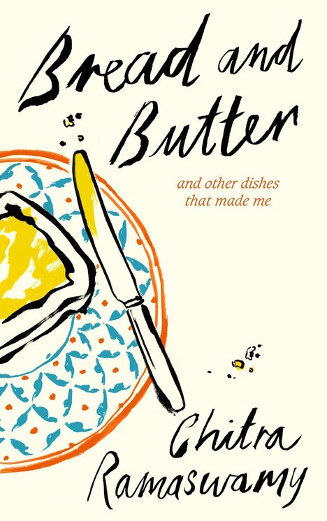 "Bread and Butter, and other dishes that made me, Chitra Ramaswamy." Zeichnung: Bemalter Teller, Brot, Messer.