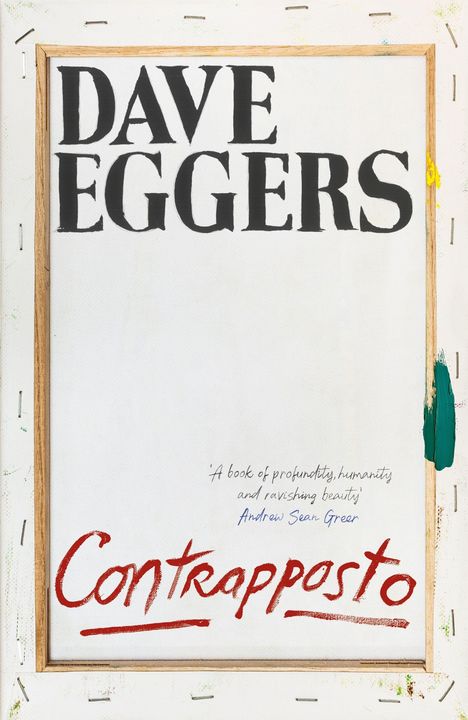 „DAVE EGGERS“ oben, darunter „Contrapposto“ in roter Schrift. Zitat von Andrew Sean Greer zwischen den Titeln.