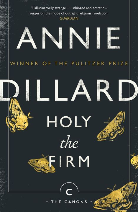 „Annie Dillard“, „Holy the Firm“; gelbe Motten auf dunklem Hintergrund, „Winner of the Pulitzer Prize“ oben, „The Canons“ unten.