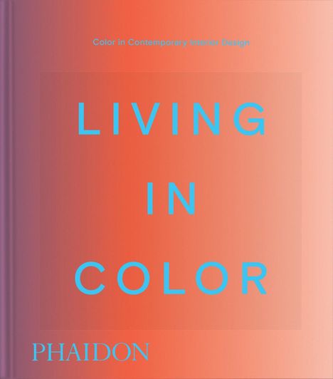 Text: "LIVING IN COLOR", "Color in Contemporary Interior Design", "PHAIDON". Hintergrund in Verläufen von Orange und Rosa.