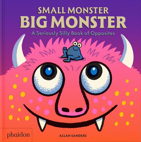 "Small Monster Big Monster" oben, "A Seriously Silly Book of Opposites" darunter. Illustration: Großer pinker Monsterkopf mit kleinem blauen Monster obenauf.