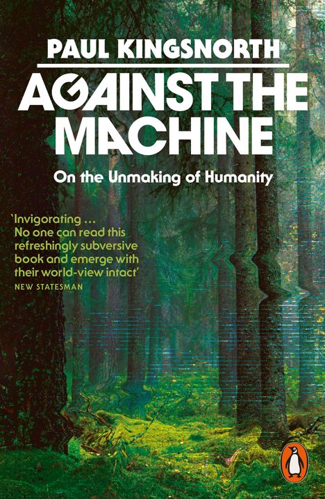 Cover von "Against the Machine" von Paul Kingsnorth, Wald mit digitalem Verzerrungseffekt, Penguin-Logo unten rechts.