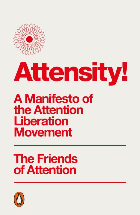 Attensity! Manifesto der Attention Liberation Movement. The Friends of Attention. Oben ein rotes, blumenartiges Logo. Unten ein Pinguin-Logo.