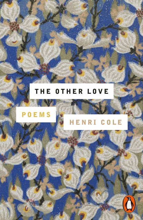 "THE OTHER LOVE" "POEMS" "HENRI COLE". Illustration mit weißen Blumen auf blauem Hintergrund. Unten ein Pinguin-Logo.