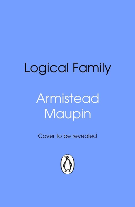 Text: "Logical Family", "Armistead Maupin", "Cover to be revealed". Unten in der Mitte ist ein schwarzes Pinguin-Logo.