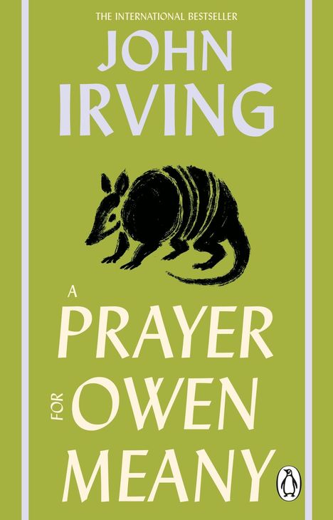 THE INTERNATIONAL BESTSELLER; JOHN IRVING; A PRAYER FOR OWEN MEANY. Grüne Buchgestaltung mit einem stilisierten Gürteltier.
